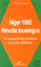 Niger 1995 ; Revolte Touaregue ; Du Cessez-Le-Feu Provisoire A La Paix Definitive