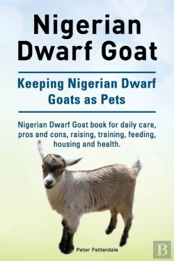 Bertrand.pt - Nigerian Dwarf Goat. Keeping Nigerian Dwarf Goats As Pets. Nigerian Dwarf Goat Book For Daily Care, Pros And Cons, Raising, Training, Feeding, Housing And Health.