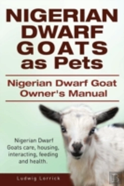 Bertrand.pt - Nigerian Dwarf Goats As Pets. Nigerian Dwarf Goat Owners Manual. Nigerian Dwarf Goats Care, Housing, Interacting, Feeding And Health.