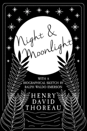 Night And Moonlight;With A Biographical Sketch By Ralph Waldo Emerson