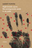 Night Breaks Apart, Like Pomegranate Seeds In My Palm