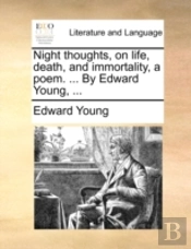 Night Thoughts, On Life, Death, And Immo