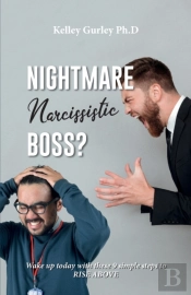 Nightmare Narcissistic Boss? Wake Up Today With These 9 Simple Steps To Rise Above!!!