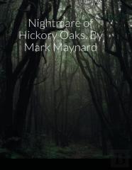 Nightmare Of Hickory Oaks. By Mark Maynard