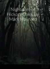 Nightmare Of Hickory Oaks. By Mark Maynard