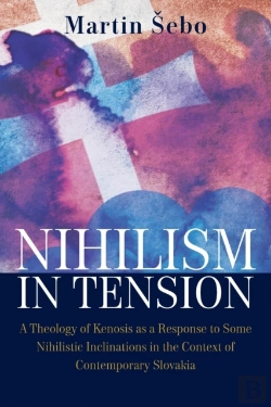 Bertrand.pt - Nihilism-In-Tension: A Theology Of Kenosis As A Response To Some Nihilistic Inclinations In The Context Of Contemporary Slovakia