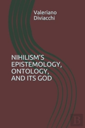 Nihilism'S Epistemology, Ontology, And Its God