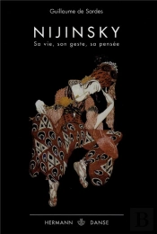 Nijinski ; Sa Vie, Son Geste, Sa Pensee