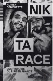 Nik Ta Race : Une Histoire Du Rire En France