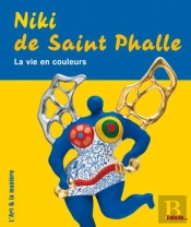 Niki De Saint-Phalle, La Vie En Couleurs