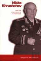 Nikita Khrushchev And The Creation Of A Superpower
