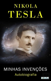 Nikola Tesla: Minhas Invenções - Autobiografia