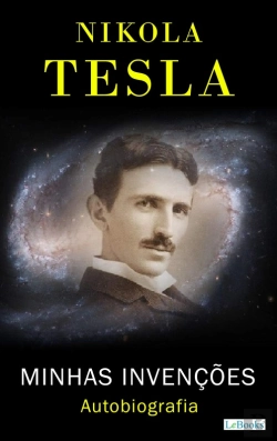Bertrand.pt - Nikola Tesla: Minhas Invenções - Autobiografia