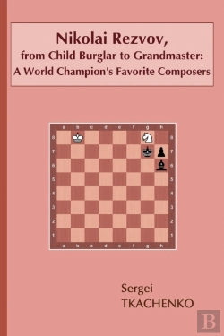 Bertrand.pt - Nikolai Rezvov, From Child Burglar To Grandmaster
