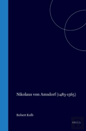 Nikolaus Von Amsdorf (1483-1565): Popular Polemics In The Preservation Of Luther'S Legacy