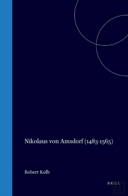 Bertrand.pt - Nikolaus Von Amsdorf (1483-1565): Popular Polemics In The Preservation Of Luther'S Legacy