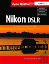 Nikon Dslr: The Ultimate Photographer'S Guide