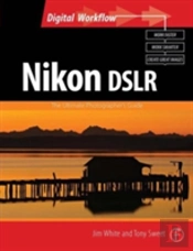 Nikon Dslr: The Ultimate Photographer'S Guide