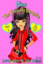 Nina The Friendly Vampire - Book 1 - My Crazy Life