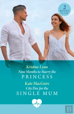 Bertrand.pt - Nine Months To Marry The Princess / City Doc For The Single Mum