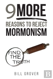 Nine More Reasons To Reject Mormonism