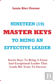 Nineteen (19) Master Keys To Being An Effective Leader