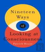 Nineteen Ways Of Looking At Consciousness