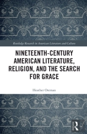 Nineteenth-Century American Literature, Religion, And The Search For Grace