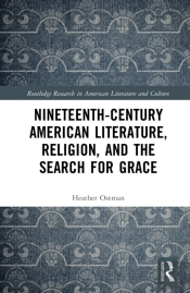 Nineteenth-Century American Literature, Religion, And The Search For Grace