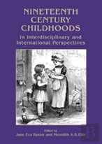 Nineteenth Century Childhoods In Interdisciplinary And International Perspectives