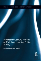 Nineteenth-Century Fictions Of Childhood And The Politics Of Play