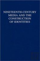 Nineteenth-Century Media And The Construction Of Identities