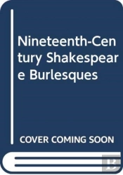 Nineteenth-Century Shakespeare Burlesques