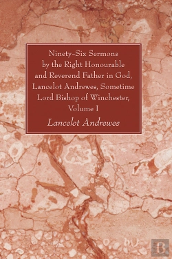 Bertrand.pt - Ninety-Six Sermons By The Right Honourable And Reverend Father In God, Lancelot Andrewes, Sometime Lord Bishop Of Winchester, Vol. I