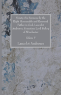 Ninety-Six Sermons By The Right Honourable And Reverend Father In God, Lancelot Andrewes, Sometime Lord Bishop Of Winchester, Vol. V