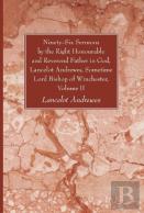 Ninety-Six Sermons By The Right Honourable And Reverend Father In God, Lancelot Andrewes, Sometime Lord Bishop Of Winchester, Volume Ii