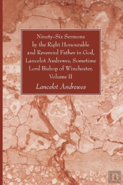 Bertrand.pt - Ninety-Six Sermons By The Right Honourable And Reverend Father In God, Lancelot Andrewes, Sometime Lord Bishop Of Winchester, Volume Ii