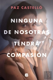 Ninguna De Nosotras Tendrá Compasión