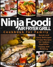 Ninja Foodi Air Fryer Grill Cookbook For Family