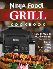 Ninja Foodi Grill Cookbook: Easy-To-Make