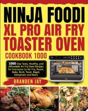 Ninja Foodi Xl Pro Air Fry Toaster Oven Cookbook 1000