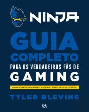 Ninja - Guia Completo para os Verdadeiros Fãs de Gaming