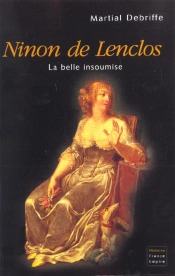 Ninon De Lenclos ; La Belle Insoumise