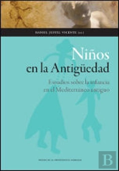 Niños En La Antigüedad. Estudios Sobre La Infancia En El Mediterráneo Antiguo