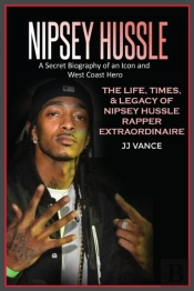 Nipsey Hussle A Secret Biography Of An Icon And West Coast Hero