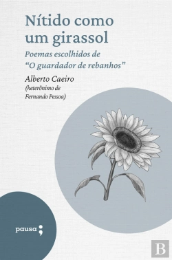 Bertrand.pt - Nítido Como Um Girassol - Poemas Escolhidos De Alberto Caeiro