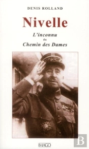 Nivelle, L'Inconnu Du Chemin Des Dames
