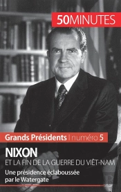 Nixon Et La Fin De La Guerre Du Viêt-Nam : Une Présidence Éclaboussée Par Le Watergate