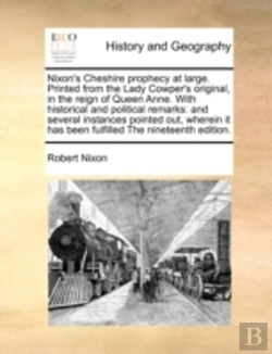 Bertrand.pt - Nixon'S Cheshire Prophecy At Large. Printed From The Lady Cowper'S Original, In The Reign Of Queen Anne. With Historical And Political Remarks: And Se