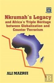 Nkrumah'S Legacy And Africa'S Triple Heritage Between Globalization And Counter Terrorism